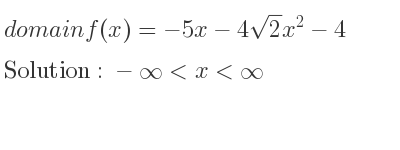 The domain of f(x)=-5x-4sqrt(2)x^2-4 is -infinity <x<infinity